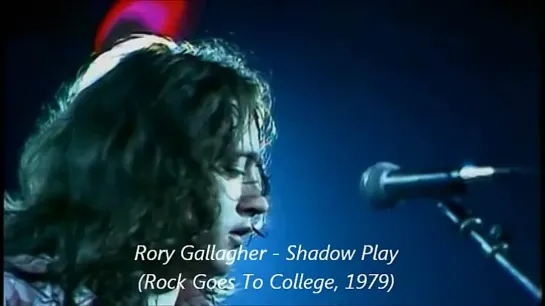 Rory Gallagher - Shadow Play (Rock Goes To College, 1979)