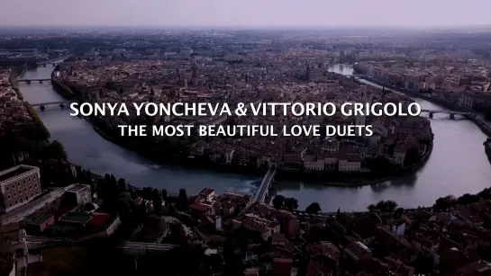 SONYA YONCHEVA & VITTORIO GRIGOLO -LOVE DUETS- VERONA