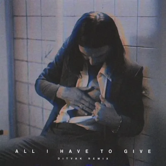 All I HAVE TO GIVE (DITVAK REMIX) OUT NOW