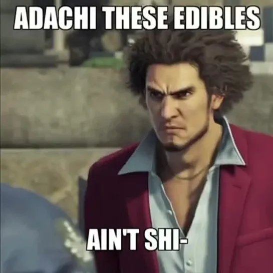 adachi these edibles ain't