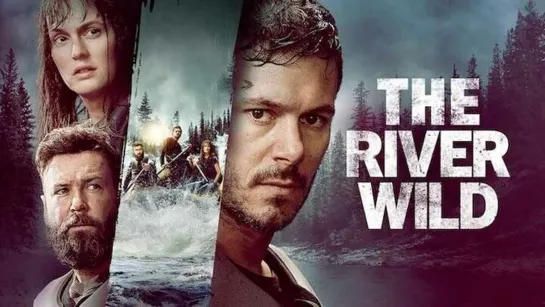 Фильм : Дикая Река-The River Wild (2023 год)