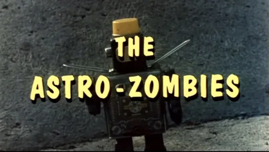 Астро-зомби/The Astro-Zombies (1968, США, реж. Тед В. Микелс)