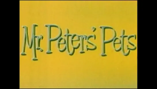 Mr. Peters' Pets (1963, USA, dir. Dick Crane)