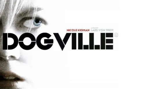 Догвилль / Dogville (2003) Ларс фон Триер / Lars von Trier (триллер, притча) 720p