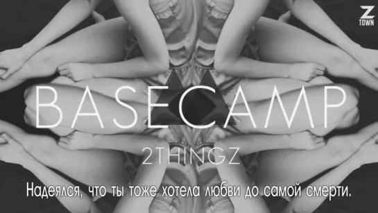 BASECAMP - 2THINGZ [рус.саб]