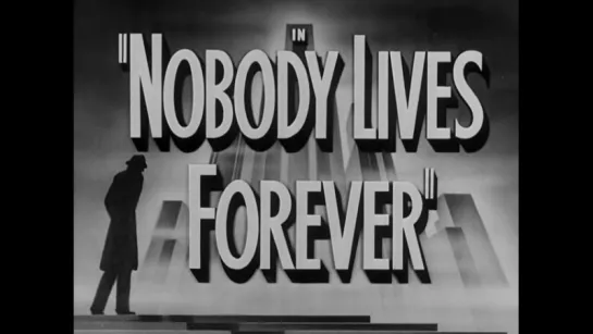 Никто не вечен / Nobody Lives Forever[1946]