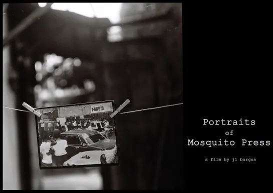 Portraits of Mosquito Press (2015) dir. JL Burgos