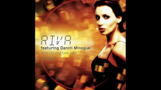 Riva feat. Dannii Minogue - Who Do You Love Now (Stringer)(2001)