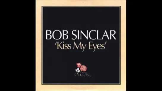 Bob Sinclar - Kiss my eyes (2003)