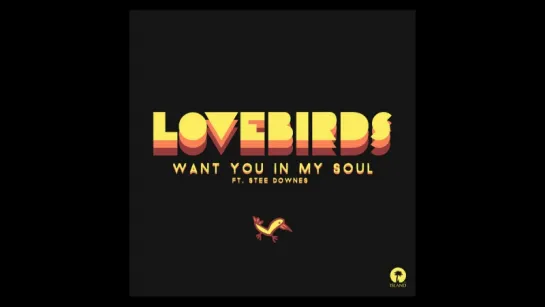 Lovebirds Feat. Stee Downes - Want You In My Soul (Новые хиты,новая музыка)2017 года.новинки.!!