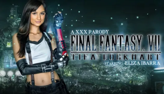 🎬 Eliza Ibarra - Final Fantasy Vii: Tifa Lockhart (A Porn Parody) - VRConk