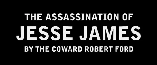 Как трусливый Роберт Форд убил Джесси Джеймса / The Assassination of Jesse James by the Coward Robert Ford 2007