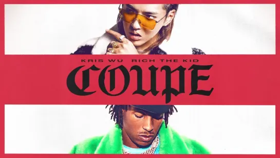 Kris Wu - Coupe ft. Rich The Kid