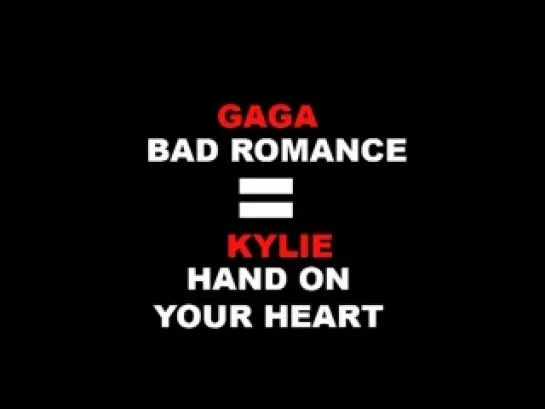 GAGA Bad Romance = KYLIE Hand On Your Heart