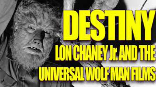 01_Destiny: Lon Chaney Jr. and the Universal Wolf Man Films ENG+(Auto rus sub)