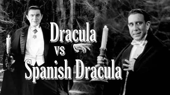 05_Dracula vs Spanish Dracula - a tale of two visions / Дракула против испанского Дракулы - история о двух видениях ENG+rus sub)