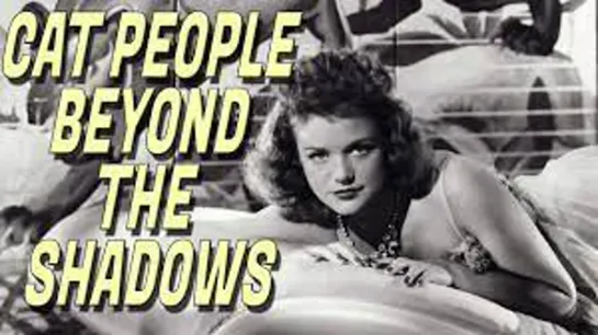 07_Val Lewton's Cat People: Beyond the Shadows / "Люди-кошки" Вэла Льютона: по ту сторону теней ENG+(Auto rus sub)