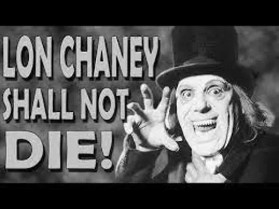 18_Lon Chaney Shall Not Die! The Story of The Man With a 1000 Faces /  Лон Чейни не умрет! История человека с 1000 лицами