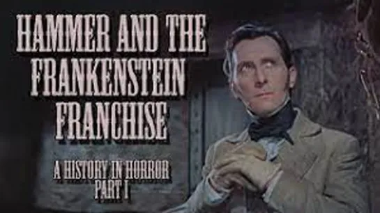 19_Hammer & the Frankenstein Franchise - A History in Horror: Part /  Франшиза "Хаммер и Франкенштейн"