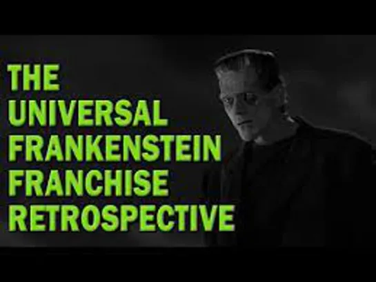 26_The Universal Frankenstein Franchise Retrospective / Ретроспектива франшиз "Франкенштейна"ENG+(Auto rus sub))