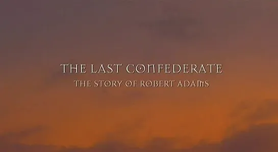 Последний конфедерат: История Роберта Адамса / The Last Confederate: The Story of Robert Adams (Strike the Tent) 2005