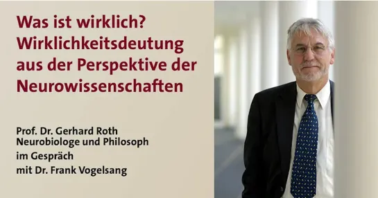 Prof. Dr. Gerhard Roth -Wirklichkeitsdeutung aus der Perspektive der Neurowissenschaften