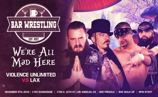 Bar Wrestling 24: Were All Mad Here (2018.12.05)