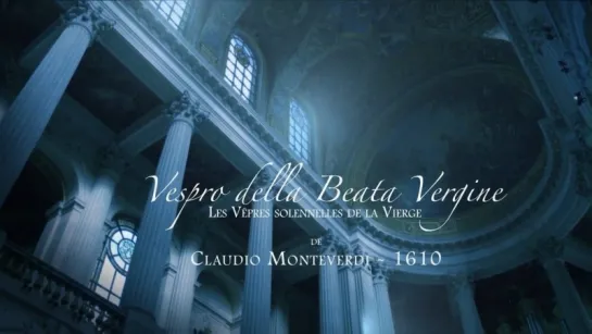 Claudio Monteverdi - Vespro della Beata Vergine (1610) / Вечерня Пресвятой Девы Марии (Versailles, 2014)