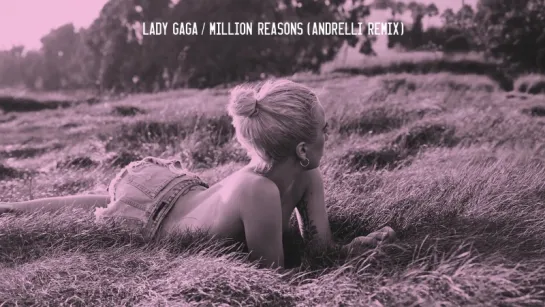 ПРЕМЬЕРА РЕМИКСА!   Lady Gaga - Million Reasons (Andrelli Remix⁄Audio)