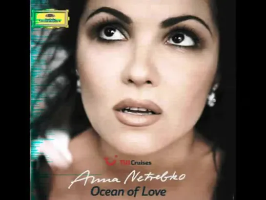 Anna Netrebko -  Ocean of Love