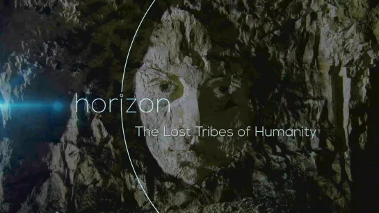 BBC Horizon: Утраченные племена человечества / The Lost Tribes Of Humanity (2016)  (док., история, исследования, археология)