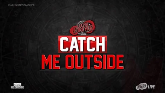 Lucha Forever Catch Me Outside 2017 (2017.05.25)