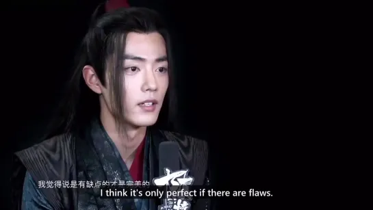 As for what perfection is to me, I think it’s only perfect if there are flaws. So to me, Wei Wuxian is perfect. - Xiao Zhan