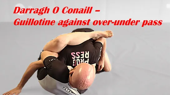 Darragh O Conaill - Guillotine against over-under pass