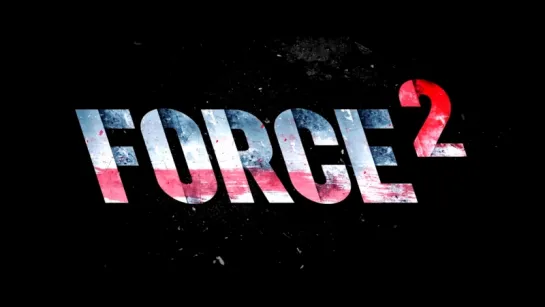 Трейлер Фильма: Спецотряд «Форс» 2 / Force 2 (2016)