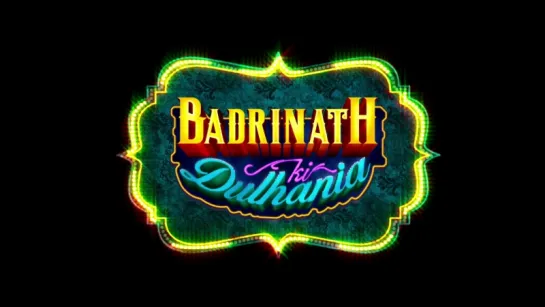 Трейлер Фильма: Невеста Бадринатха / Badrinath Ki Dulhania (2017)