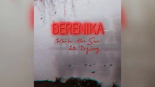 Berenika - While the Sun Is Dying (Lyric Video)