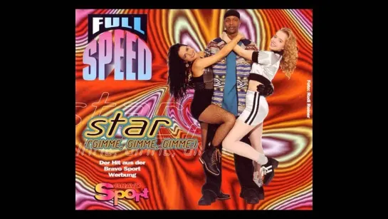 Full Speed – Star (Gimme, Gimme, Gimme)