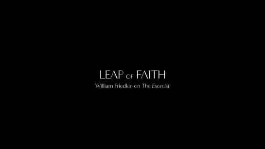 Прыжок веры: «Изгоняющий дьявола» Уильяма Фридкина / Leap of Faith: William Friedkin on The Exorcist (2019)