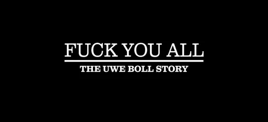 Идите нах*й: История Уве Болла / Fuck You All: The Uwe Boll Story (2018) dir. Sean Patrick Shaul