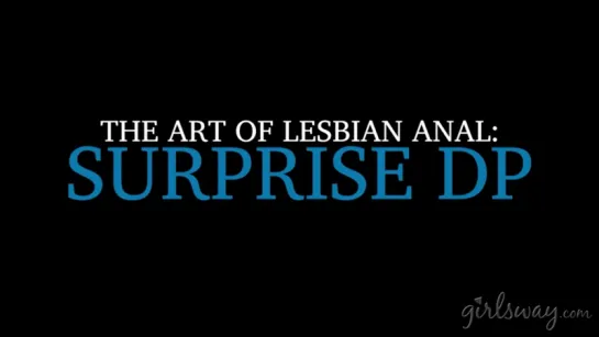 Serena Blair, Chanel Preston, Valentina Nappi - The Art of Lesbian Anal: Surprise DP