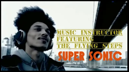 MUSIC INSTRUCTOR Feat. THE FLYING STEPS - SUPER SONIC