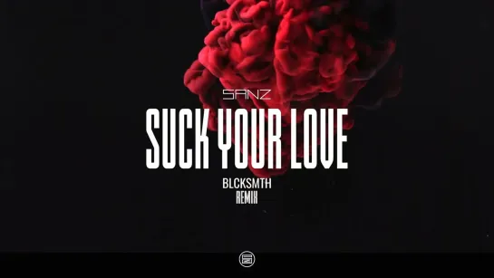 SANZ - Suck Your Love (BLCKSMTH Remix) [Official Lyric Video / Visualizer] 2023