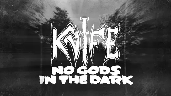 KNIFE - No Gods In The Dark [Official Lyric Video] 2023