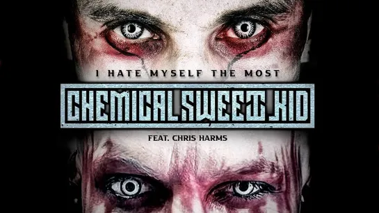 CHEMICAL SWEET KID feat. CHRIS HARMS – I Hate Myself The Most [Official Lyric Video] 2022