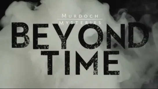 Murdoch Mysteries : BEYOND TIME, Episode 16 (CBC 2017 CA) (ENG)