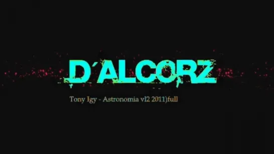 Tony Igy - Astronomia vl2 (DAlcorz Remix 2011)full