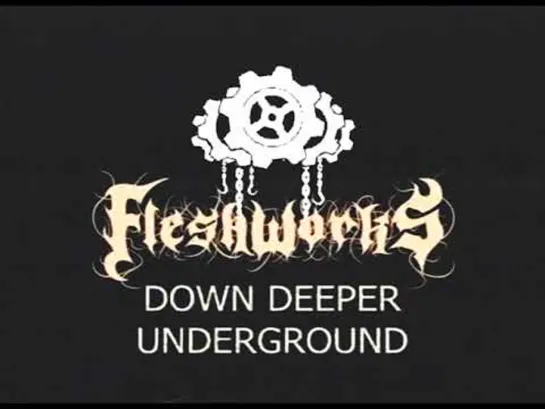 FLESHWORKS - Down Deeper Underground [Official Videoclip] 2023