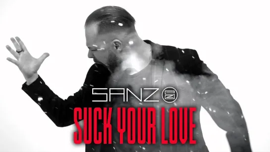 SANZ - Suck Your Love [Official Videoclip] 2023