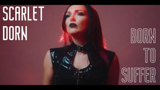 Scarlet Dorn - Born To Suffer [Official Videoclip] 2022